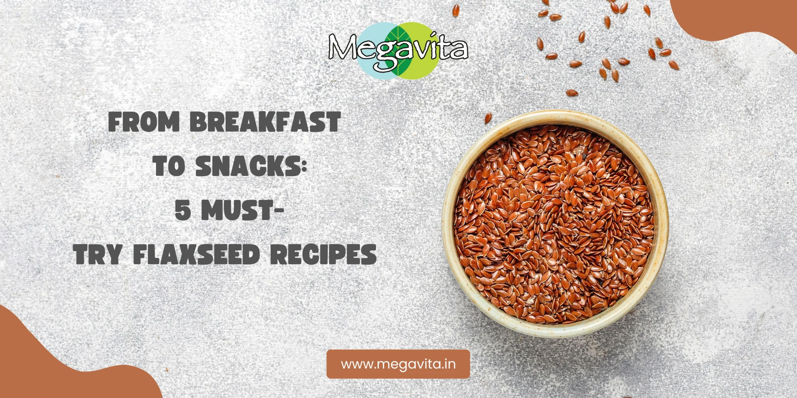 From breakfast to snacks - 5 must try flaxseed recipes