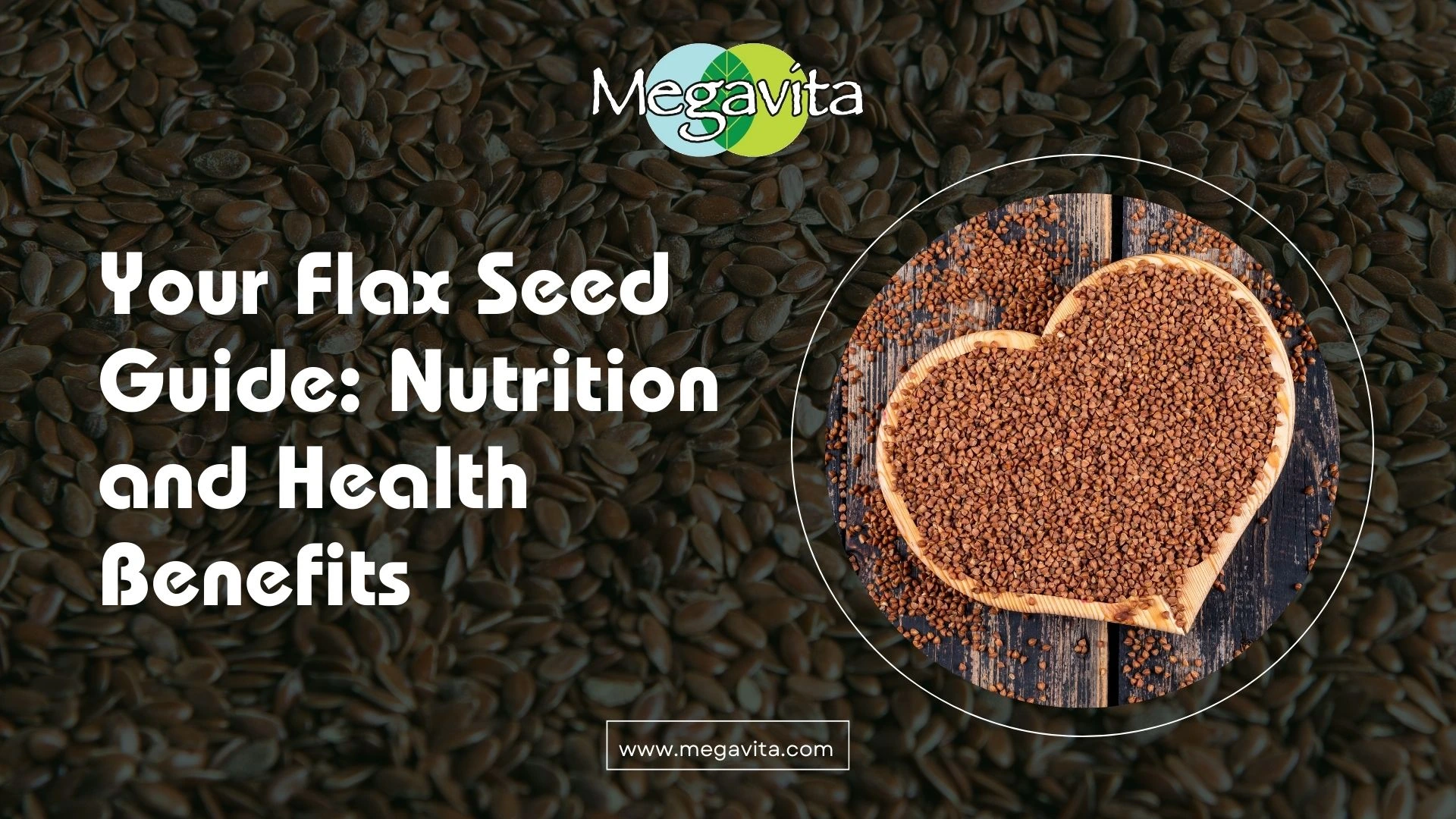 Your flax seed guide- nutrition and health benefits