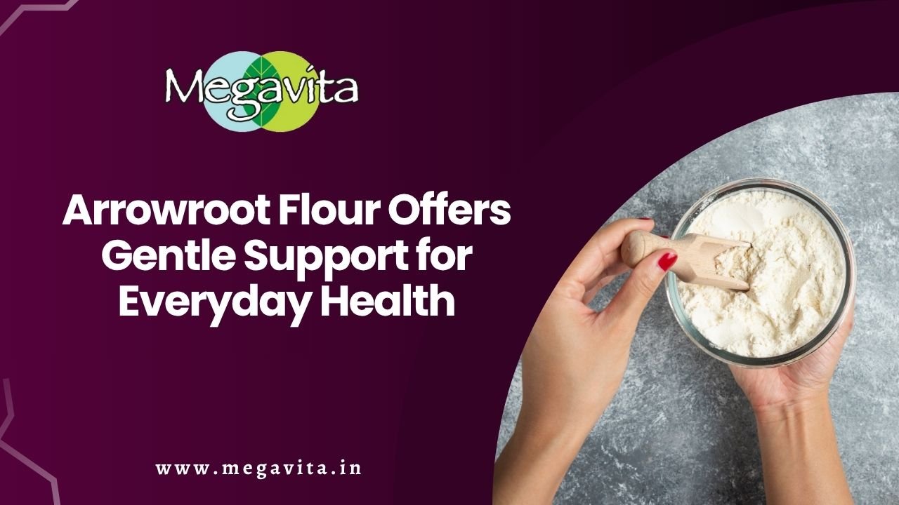 Arrowroot flour offers gentle support for everyday health