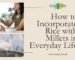 How to Incorporate Rice with Millets in Everyday Life