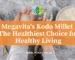 Why Megavita's Kodo Millet Rice Is Healthiest Choice for Healthy Living