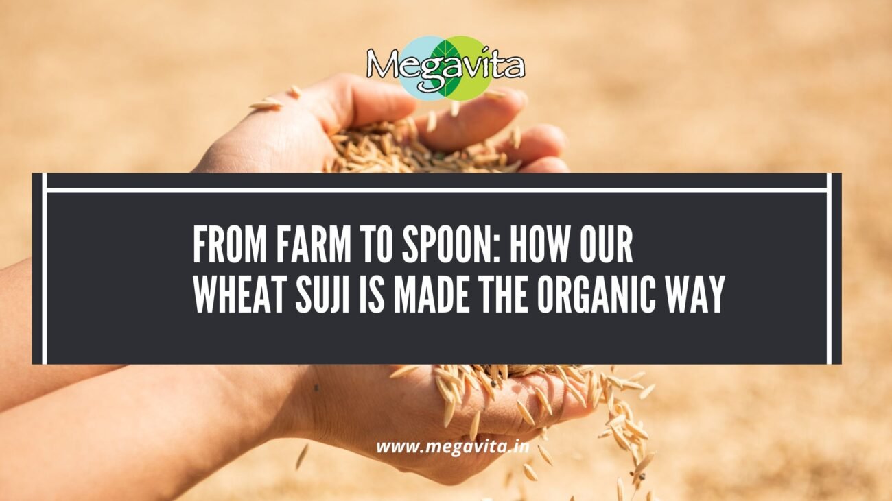 From Farm to Spoon: How Our Wheat Suji is Made the Organic Way
