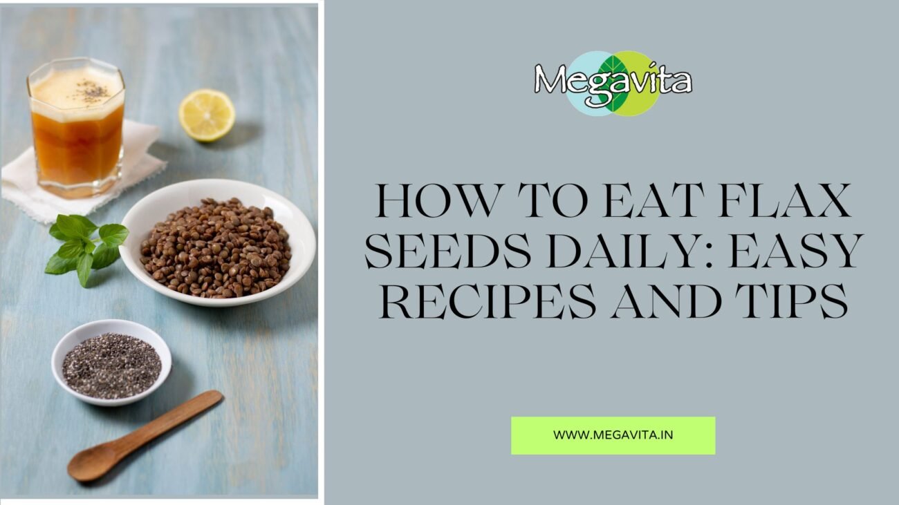 How to Eat Flax Seeds Daily: Easy Recipes and Tips