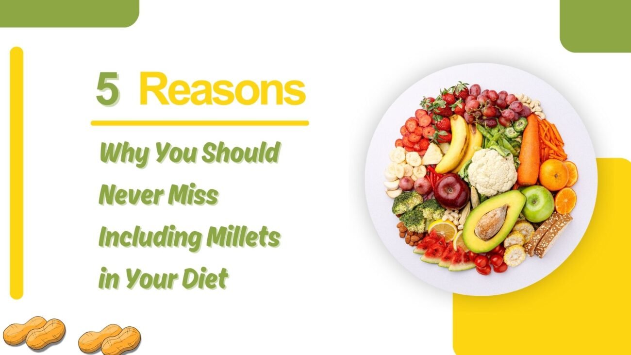 5 Reasons Why You Should Never Miss Including Millets in Your Diet