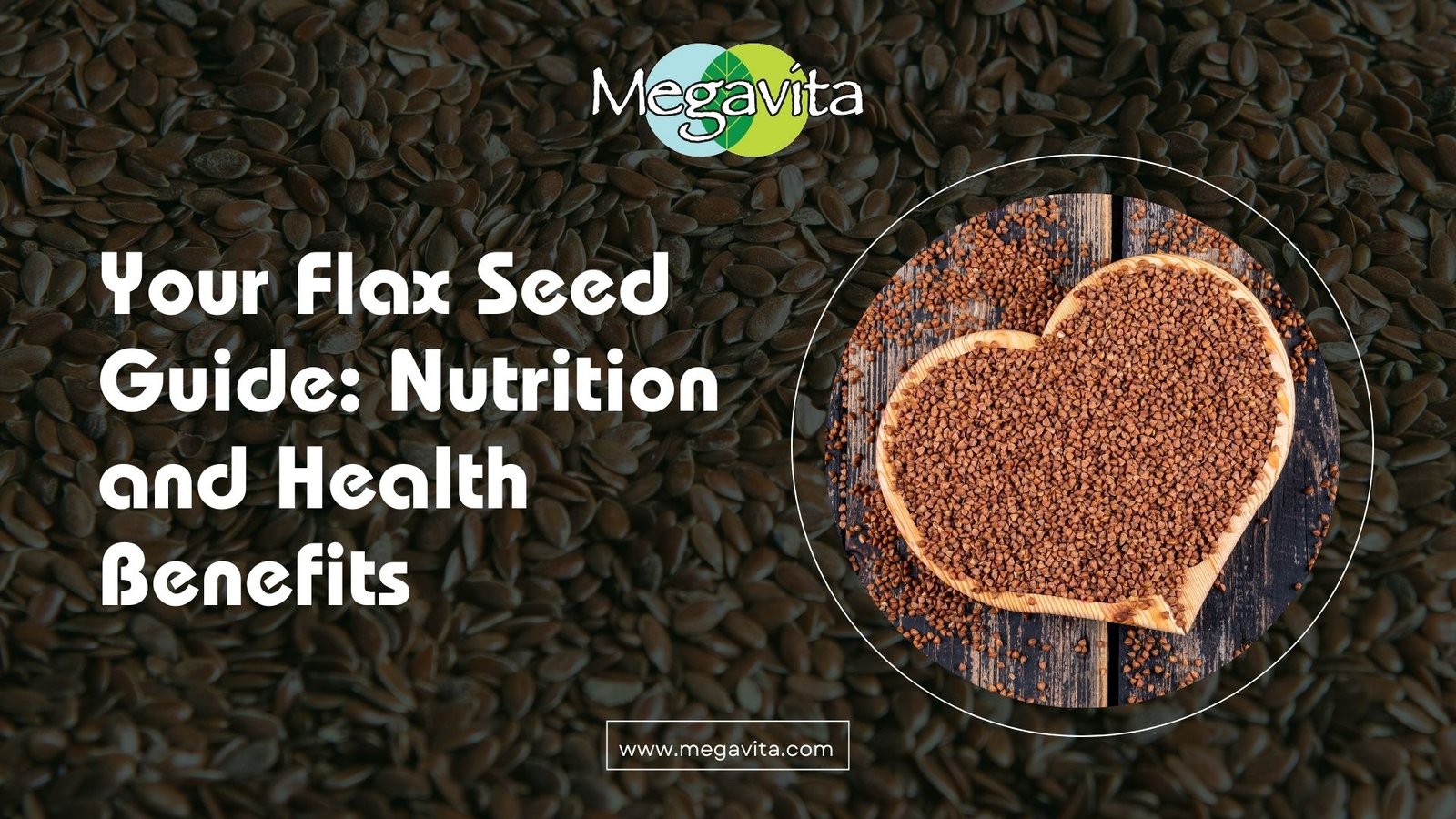 Your Flax Seed Guide: Nutrition and Health Benefits